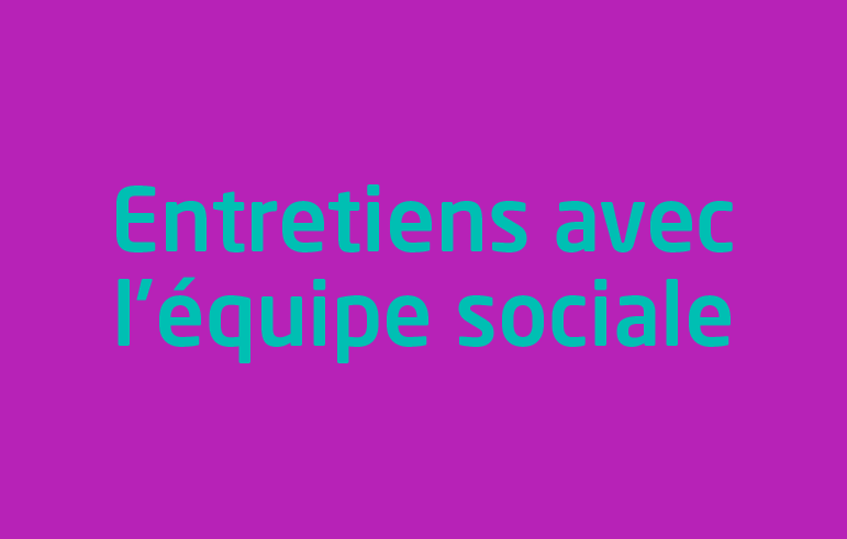 Entretiens avec l'équipe sociale